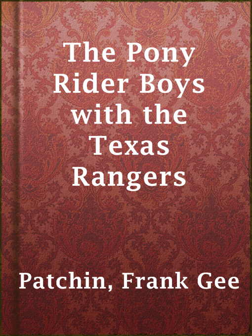 Title details for The Pony Rider Boys with the Texas Rangers by Frank Gee Patchin - Available